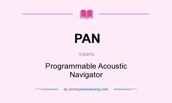 What does PAN mean? It stands for Programmable Acoustic Navigator