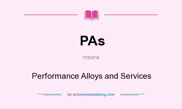 What does PAs mean? It stands for Performance Alloys and Services