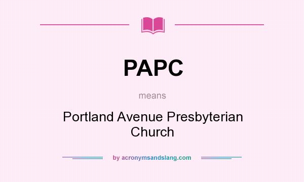 What does PAPC mean? It stands for Portland Avenue Presbyterian Church