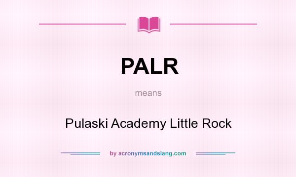What does PALR mean? It stands for Pulaski Academy Little Rock