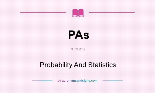 What does PAs mean? It stands for Probability And Statistics