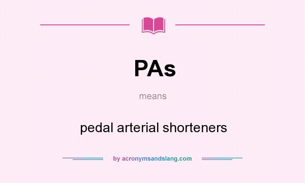 What does PAs mean? It stands for pedal arterial shorteners