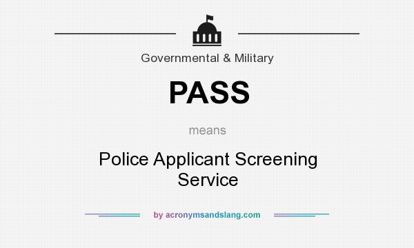 What does PASS mean? It stands for Police Applicant Screening Service