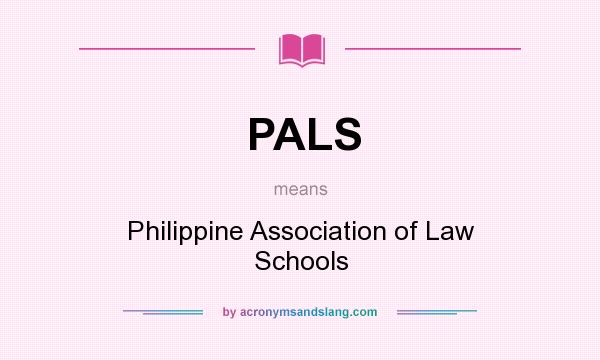 What does PALS mean? It stands for Philippine Association of Law Schools