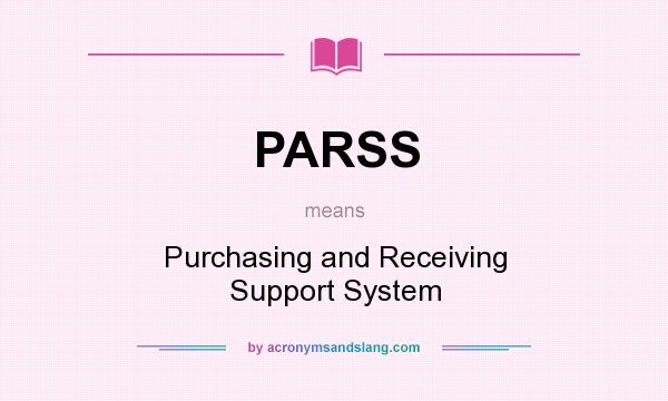 What does PARSS mean? It stands for Purchasing and Receiving Support System