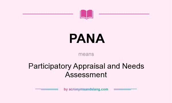 What does PANA mean? It stands for Participatory Appraisal and Needs Assessment