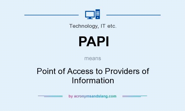 What does PAPI mean? It stands for Point of Access to Providers of Information
