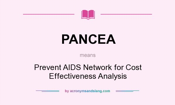 What does PANCEA mean? It stands for Prevent AIDS Network for Cost Effectiveness Analysis