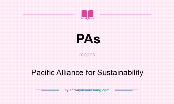 What does PAs mean? It stands for Pacific Alliance for Sustainability