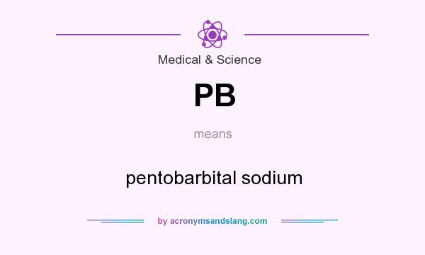 What does PB mean? It stands for pentobarbital sodium