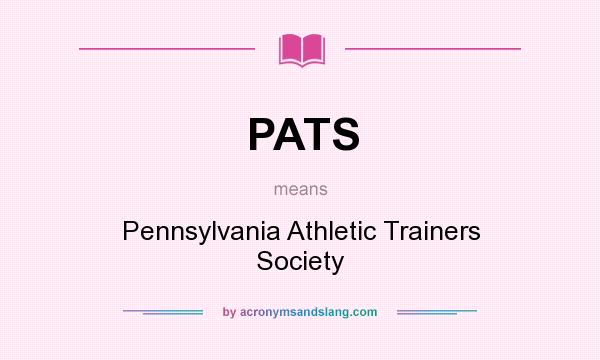 What does PATS mean? It stands for Pennsylvania Athletic Trainers Society