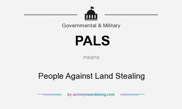 What does PALS mean? It stands for People Against Land Stealing