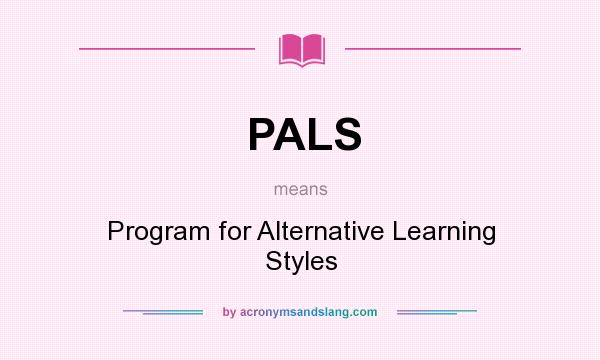 What does PALS mean? It stands for Program for Alternative Learning Styles