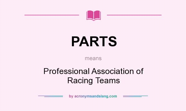 What does PARTS mean? It stands for Professional Association of Racing Teams