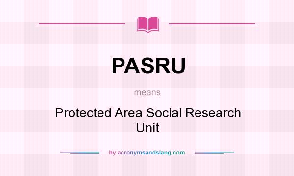 What does PASRU mean? It stands for Protected Area Social Research Unit