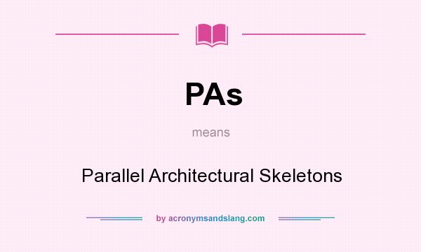What does PAs mean? It stands for Parallel Architectural Skeletons