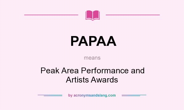 What does PAPAA mean? It stands for Peak Area Performance and Artists Awards