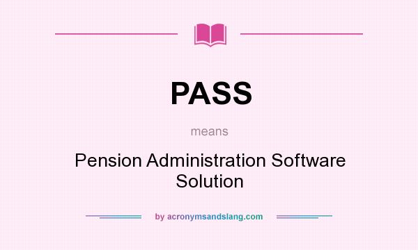 What does PASS mean? It stands for Pension Administration Software Solution
