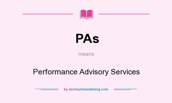 What does PAs mean? It stands for Performance Advisory Services