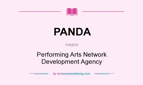 What does PANDA mean? It stands for Performing Arts Network Development Agency