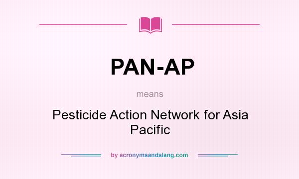 What does PAN-AP mean? It stands for Pesticide Action Network for Asia Pacific