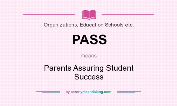 What does PASS mean? It stands for Parents Assuring Student Success