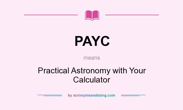 What does PAYC mean? It stands for Practical Astronomy with Your Calculator