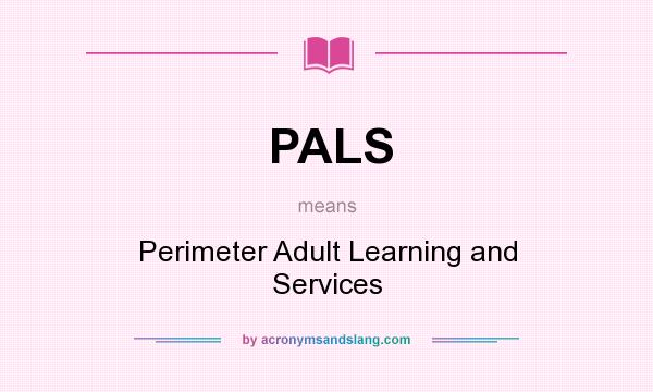 What does PALS mean? It stands for Perimeter Adult Learning and Services