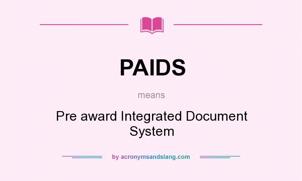 What does PAIDS mean? It stands for Pre award Integrated Document System