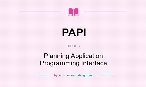 What does PAPI mean? It stands for Planning Application Programming Interface