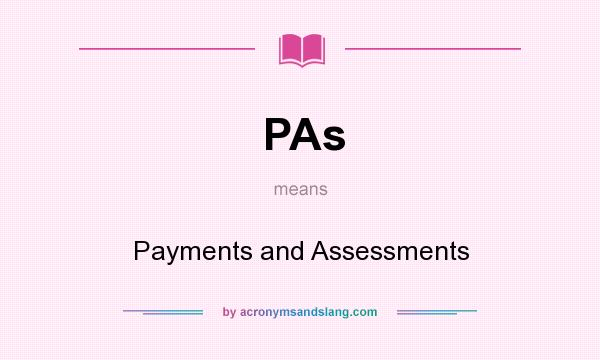 What does PAs mean? It stands for Payments and Assessments
