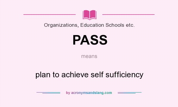 What does PASS mean? It stands for plan to achieve self sufficiency
