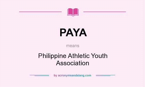 What does PAYA mean? It stands for Philippine Athletic Youth Association