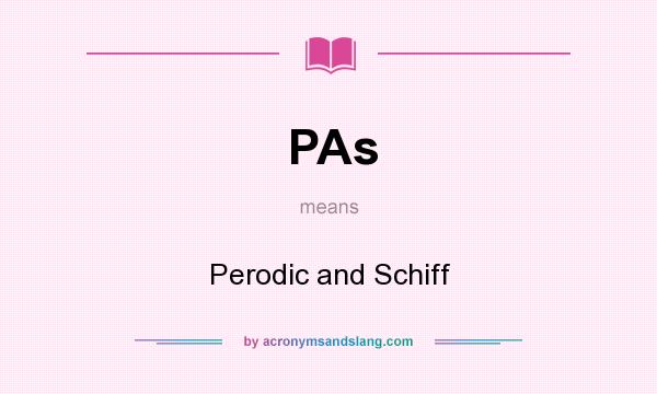 What does PAs mean? It stands for Perodic and Schiff