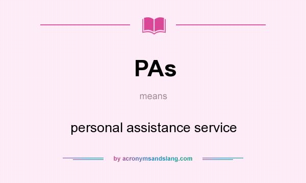 What does PAs mean? It stands for personal assistance service
