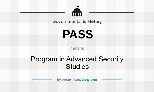 What does PASS mean? It stands for Program in Advanced Security Studies