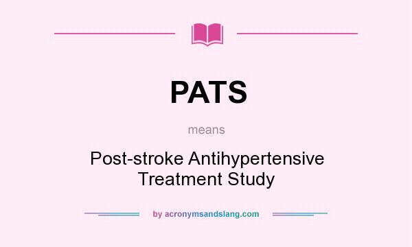 What does PATS mean? It stands for Post-stroke Antihypertensive Treatment Study