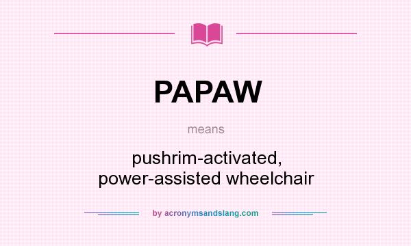 What does PAPAW mean? It stands for pushrim-activated, power-assisted wheelchair