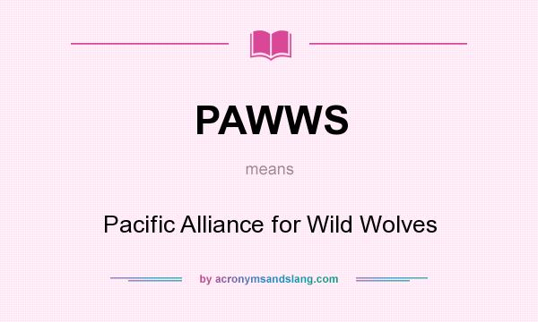 What does PAWWS mean? It stands for Pacific Alliance for Wild Wolves
