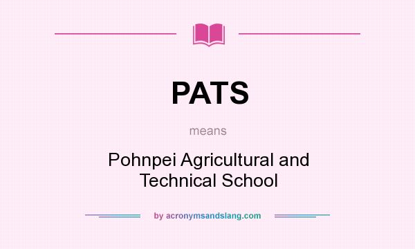 What does PATS mean? It stands for Pohnpei Agricultural and Technical School