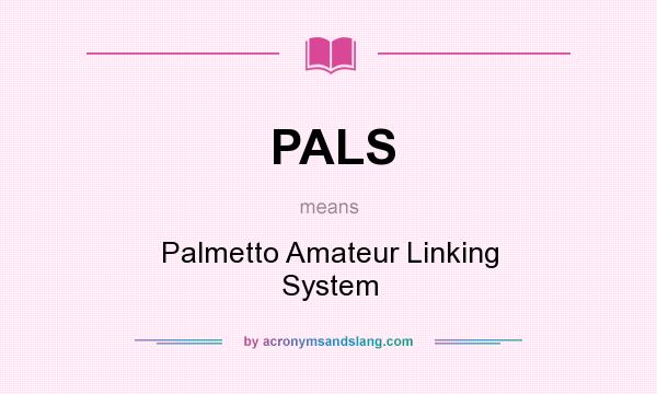 What does PALS mean? It stands for Palmetto Amateur Linking System
