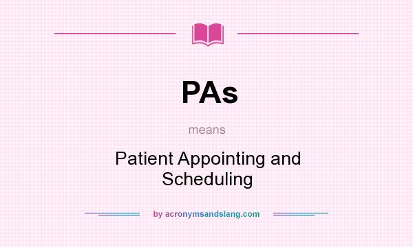 What does PAs mean? It stands for Patient Appointing and Scheduling