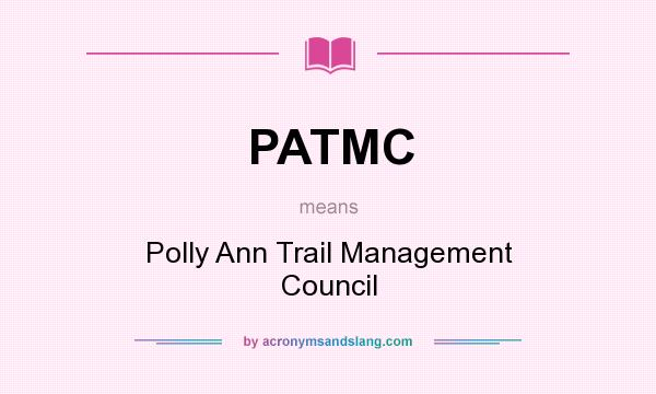 What does PATMC mean? It stands for Polly Ann Trail Management Council