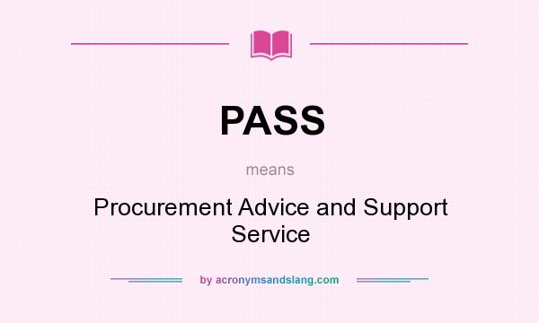 What does PASS mean? It stands for Procurement Advice and Support Service