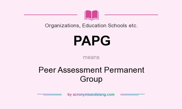 What does PAPG mean? It stands for Peer Assessment Permanent Group