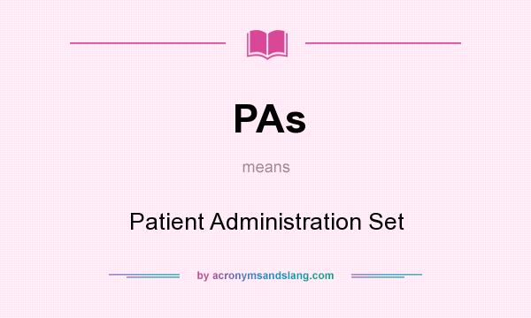 What does PAs mean? It stands for Patient Administration Set