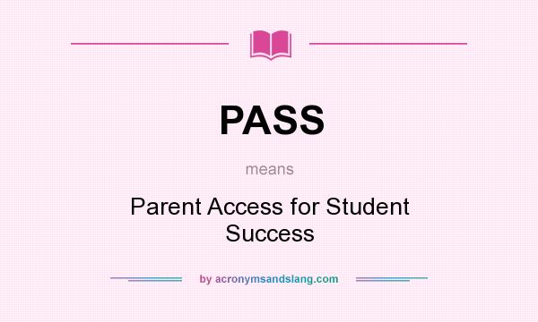 What does PASS mean? It stands for Parent Access for Student Success