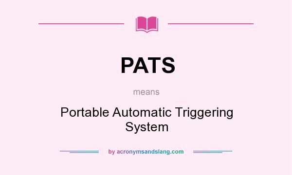 What does PATS mean? It stands for Portable Automatic Triggering System