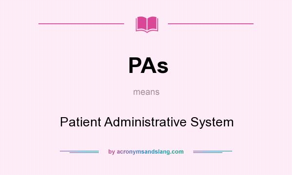 What does PAs mean? It stands for Patient Administrative System
