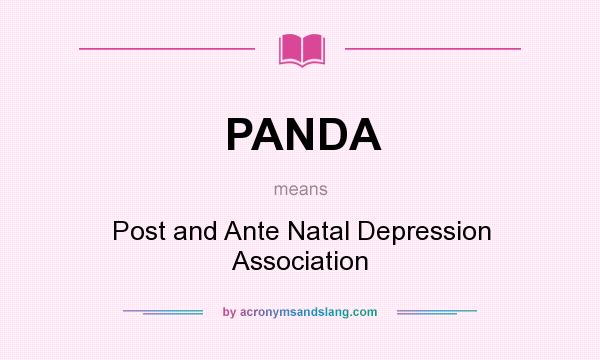 What does PANDA mean? It stands for Post and Ante Natal Depression Association